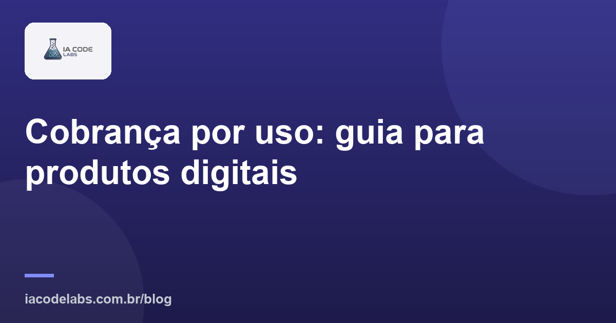 Cobrança por uso: guia para produtos digitais