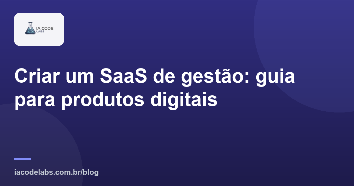 Criar um SaaS de gestão: guia para produtos digitais