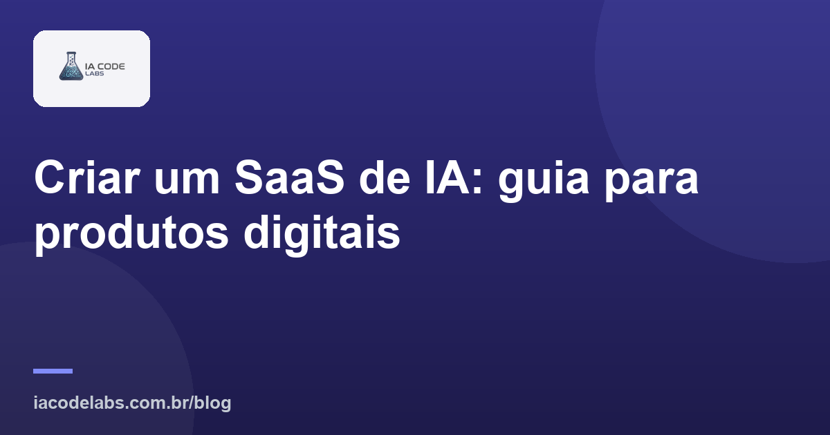 Criar um SaaS de IA: guia para produtos digitais