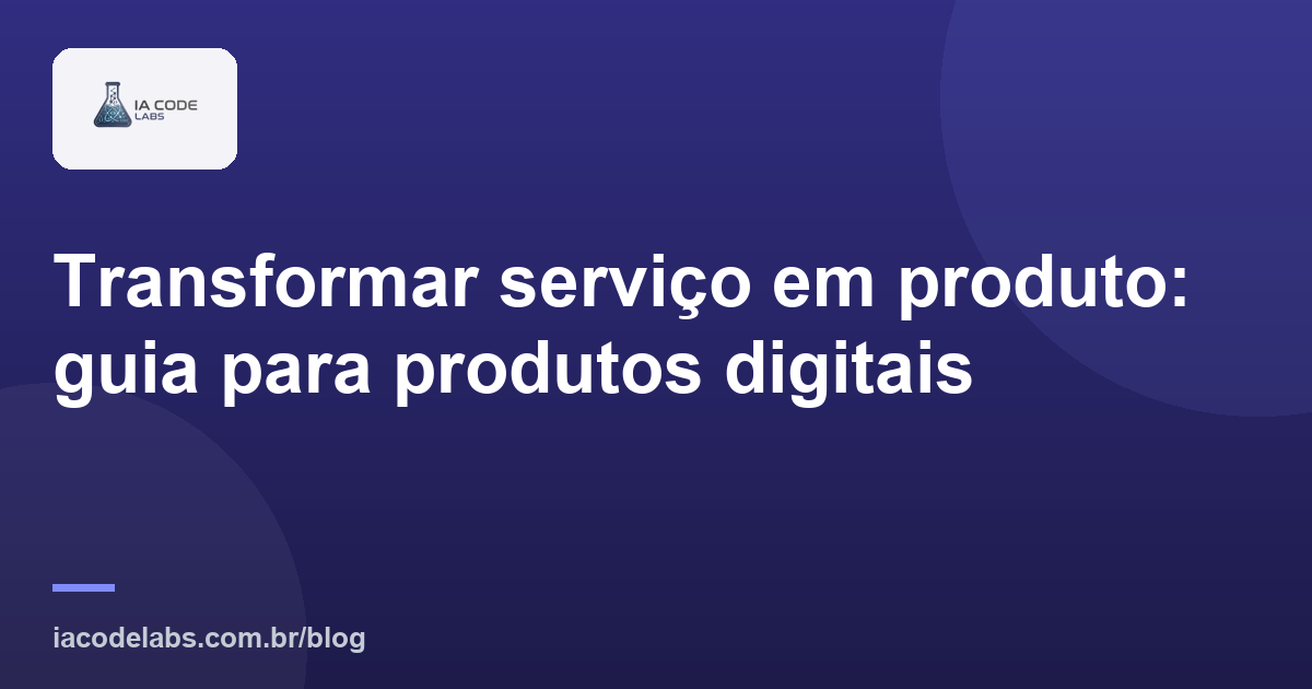 Transformar serviço em produto: guia para produtos digitais