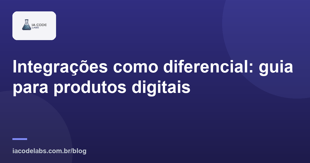 Integrações como diferencial: guia para produtos digitais