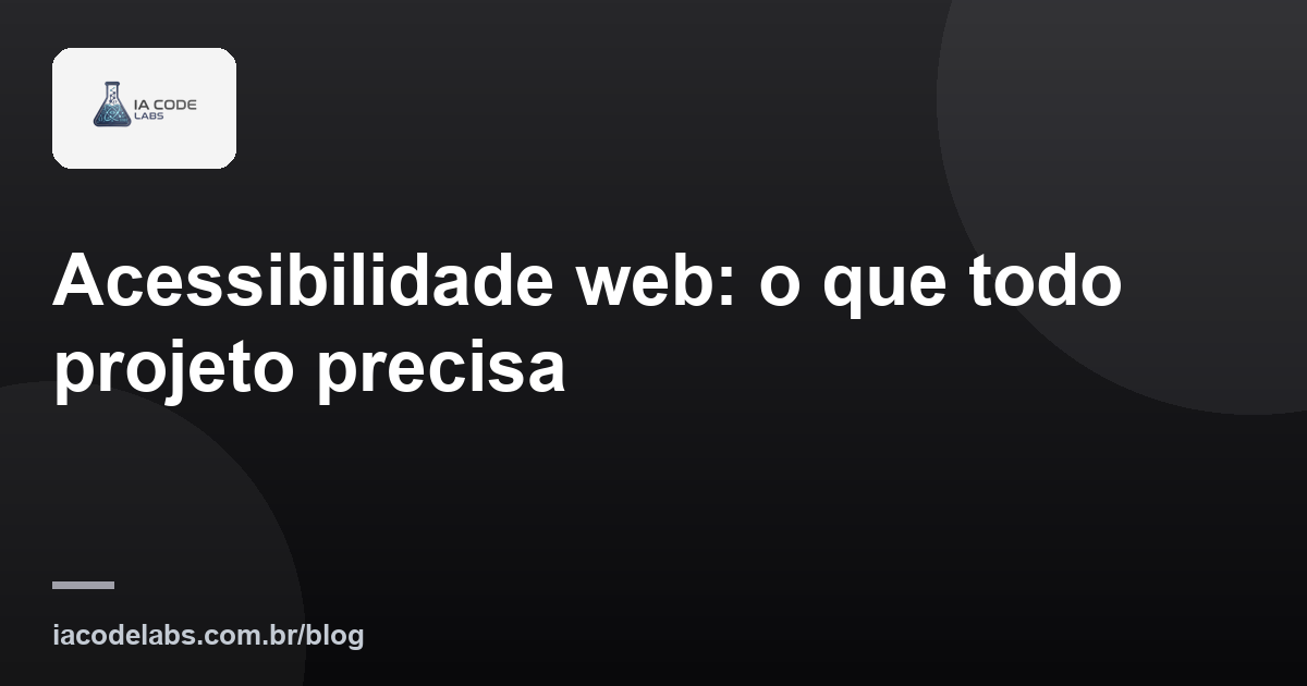 Acessibilidade web: o que todo projeto precisa