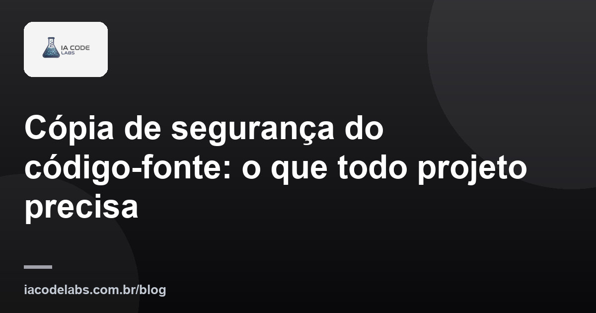 Cópia de segurança do código-fonte: o que todo projeto precisa