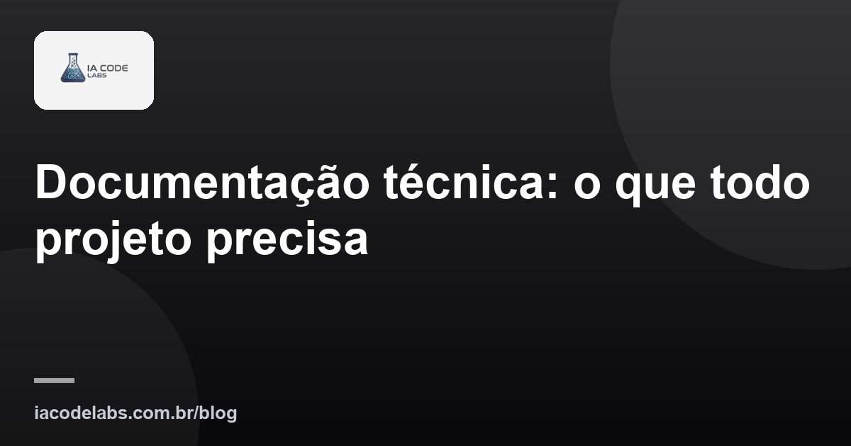 Documentação técnica: o que todo projeto precisa