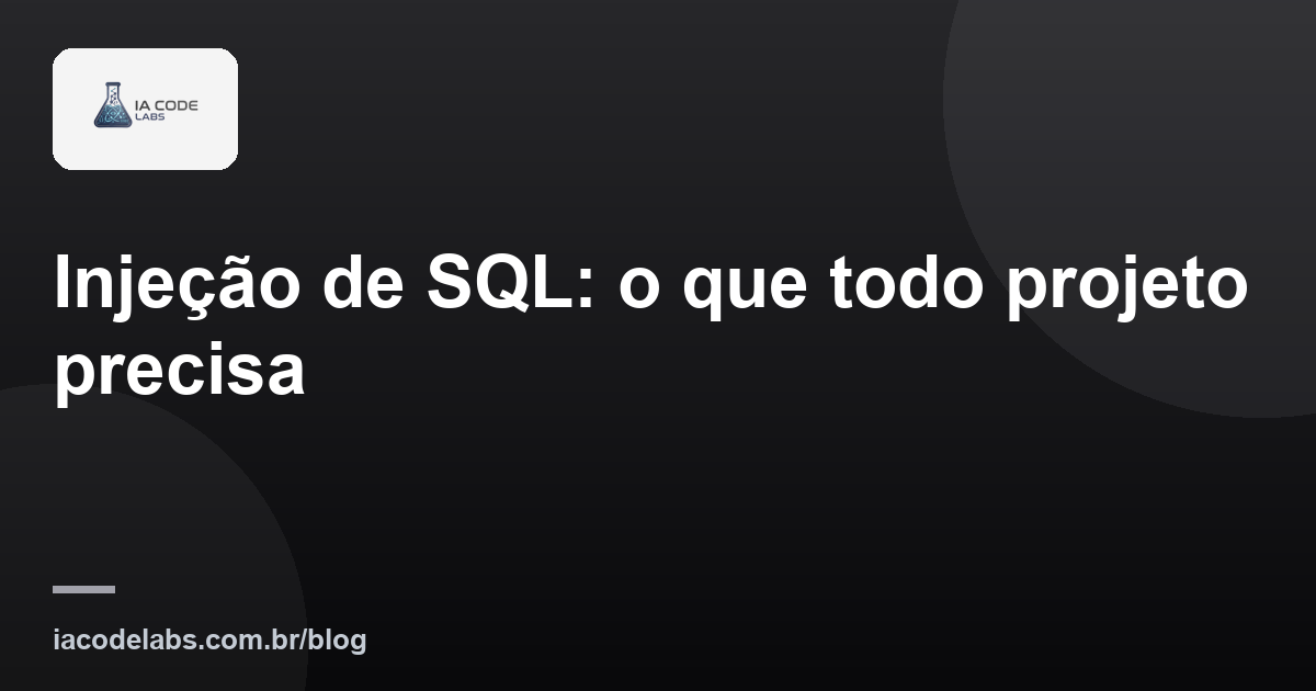 Injeção de SQL: o que todo projeto precisa