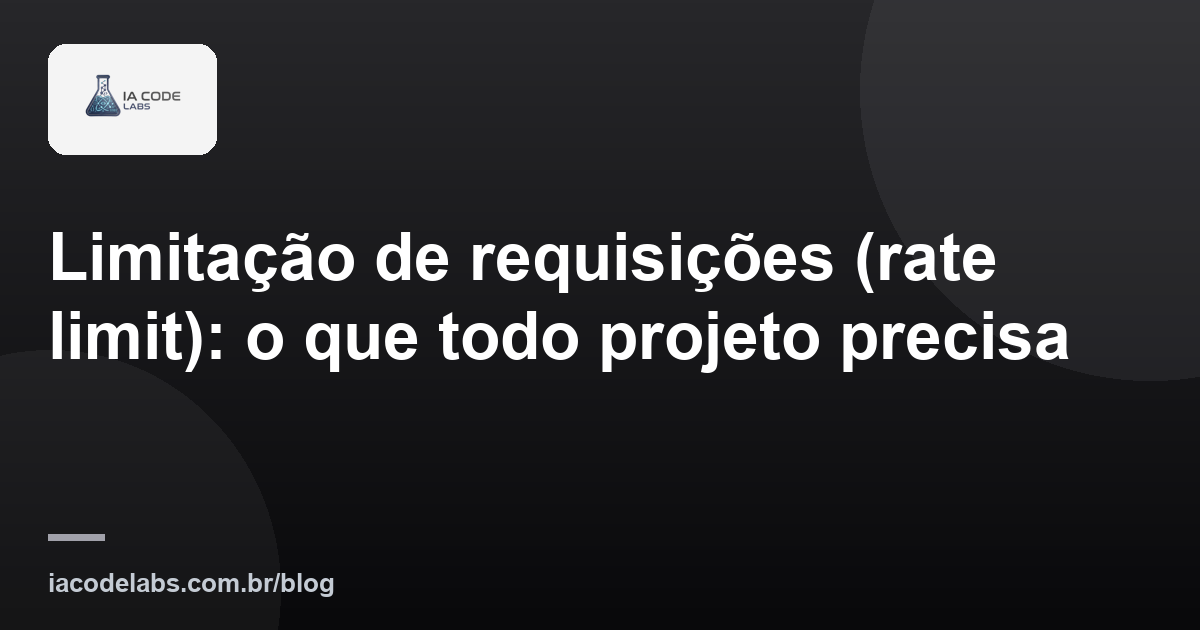 Limitação de requisições (rate limit): o que todo projeto precisa