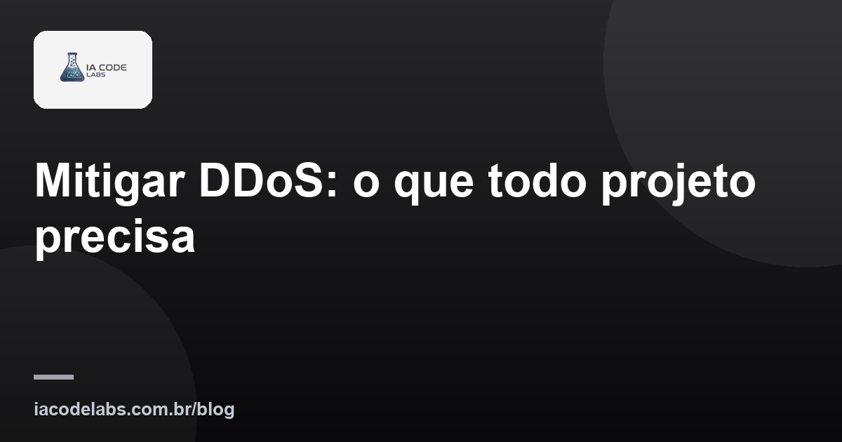 Mitigar DDoS: o que todo projeto precisa