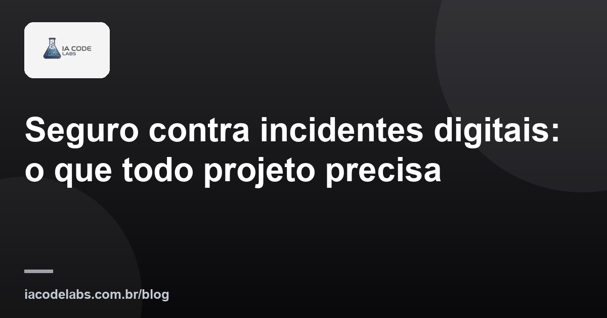 Seguro contra incidentes digitais: o que todo projeto precisa