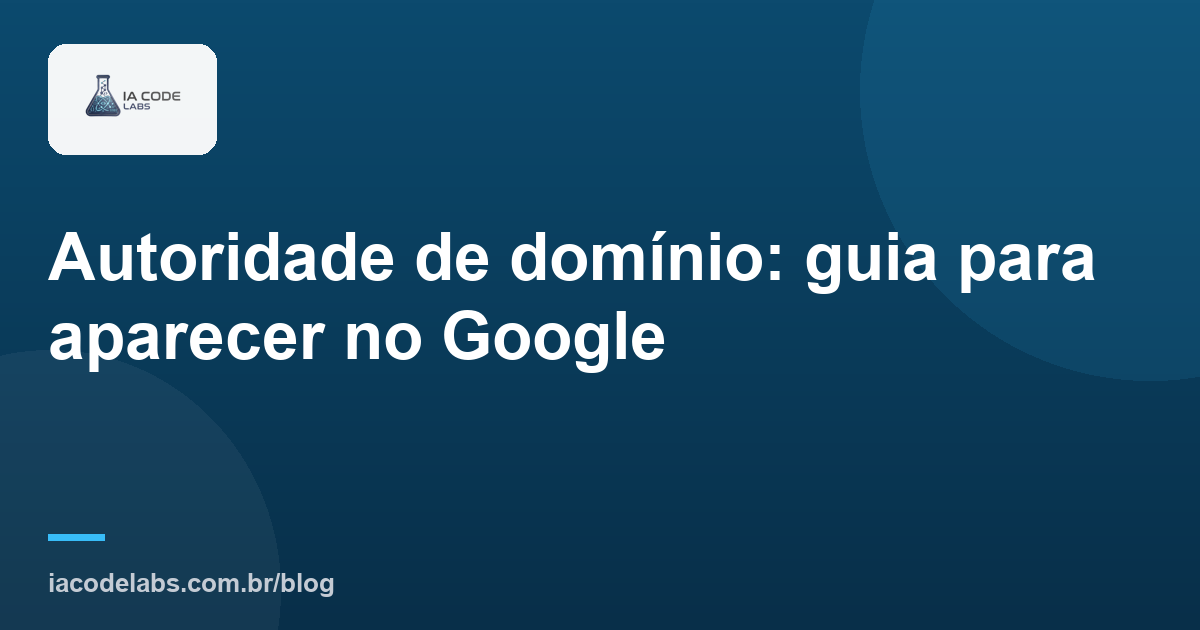 Autoridade de domínio: guia para aparecer no Google