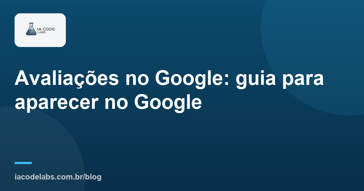 Avaliações no Google: guia para aparecer no Google