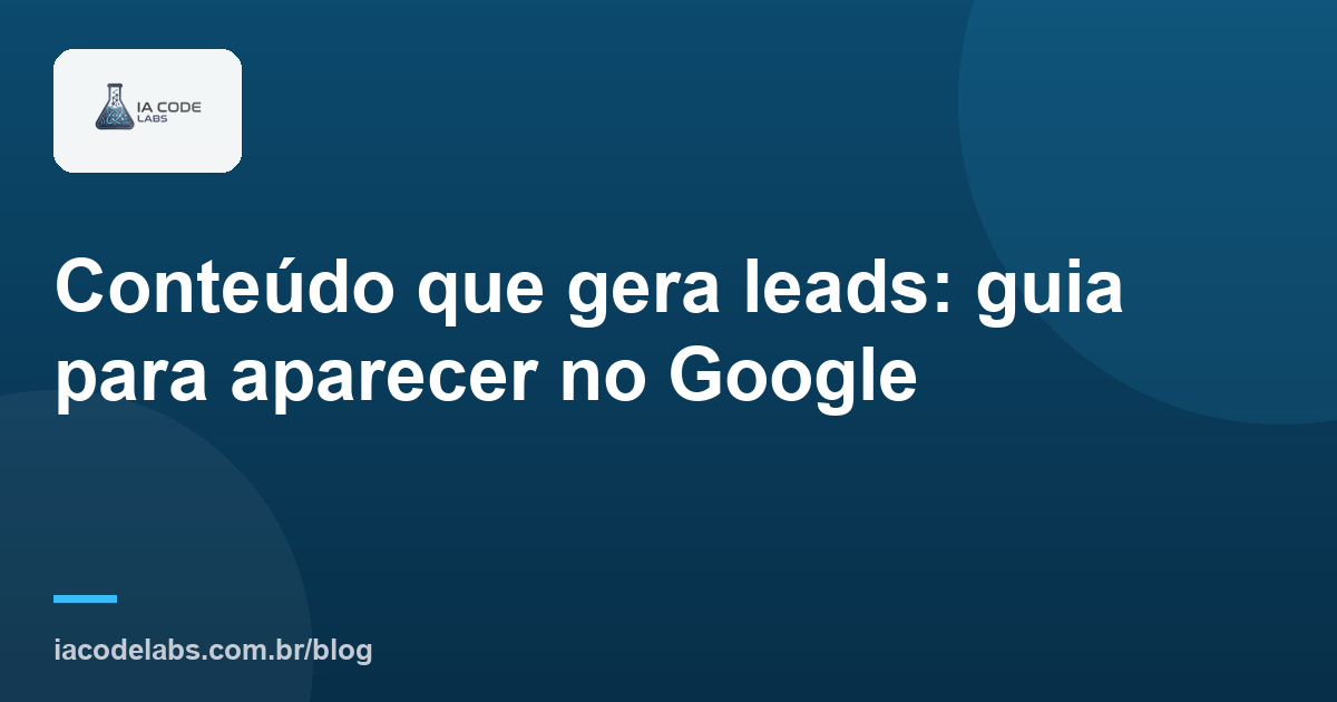Conteúdo que gera leads: guia para aparecer no Google