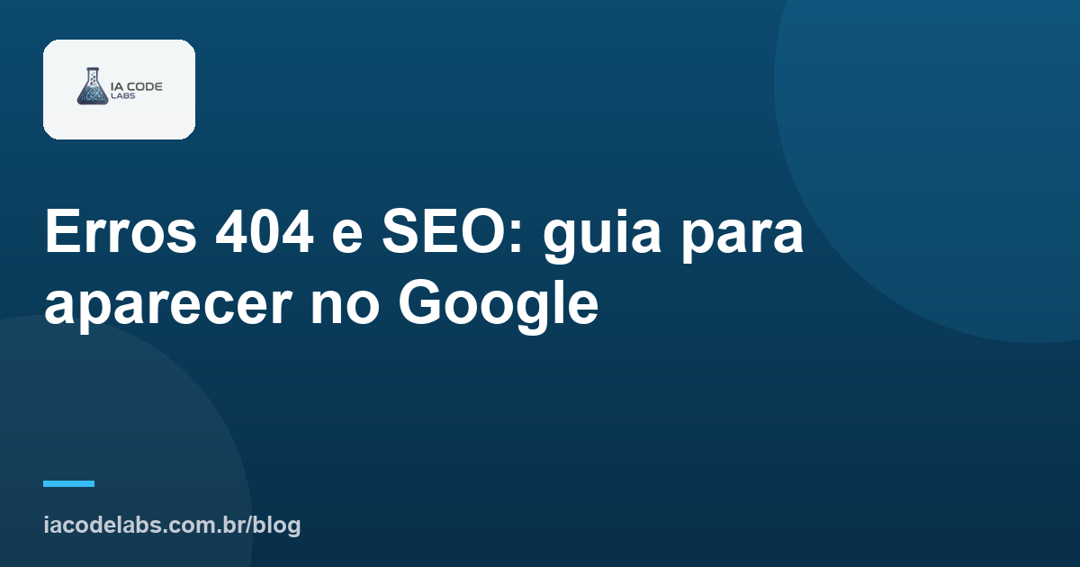 Erros 404 e SEO: guia para aparecer no Google