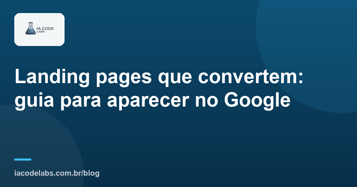Landing pages que convertem: guia para aparecer no Google