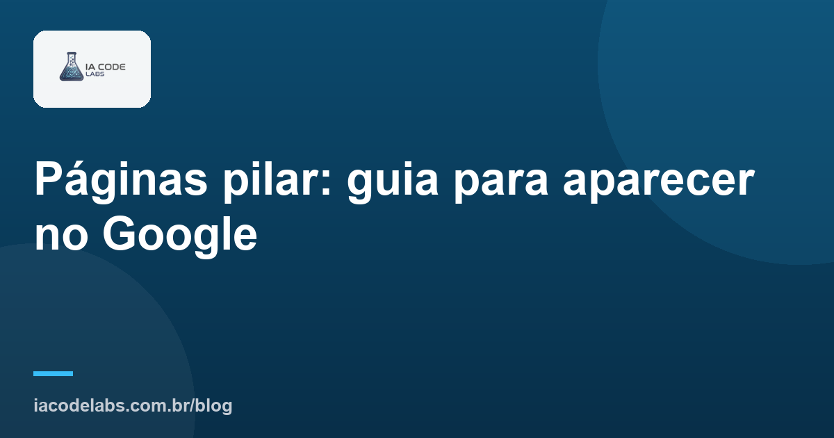 Páginas pilar: guia para aparecer no Google