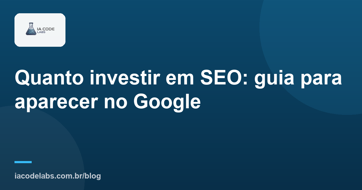 Quanto investir em SEO: guia para aparecer no Google