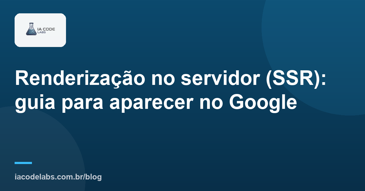 Renderização no servidor (SSR): guia para aparecer no Google