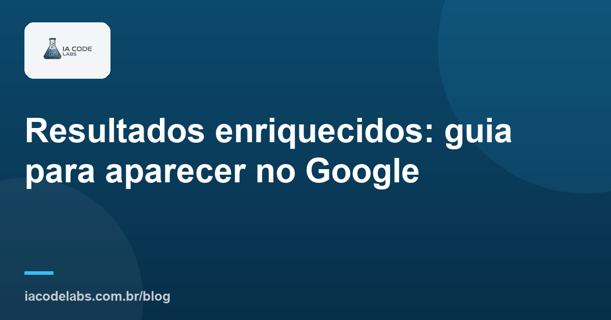 Resultados enriquecidos: guia para aparecer no Google