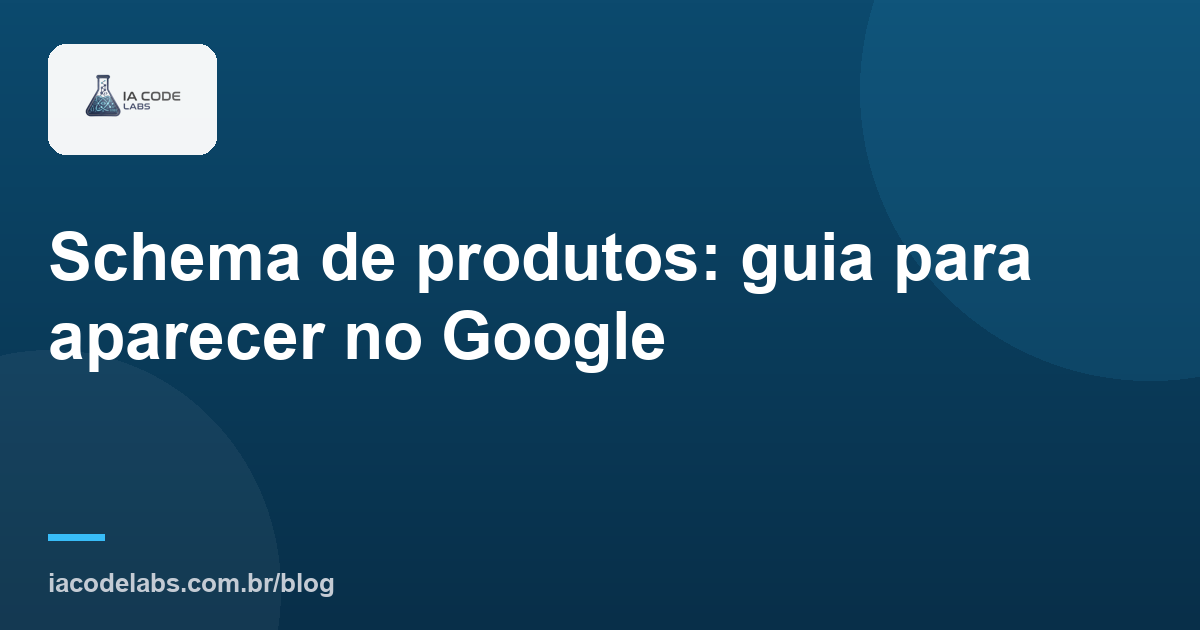 Schema de produtos: guia para aparecer no Google