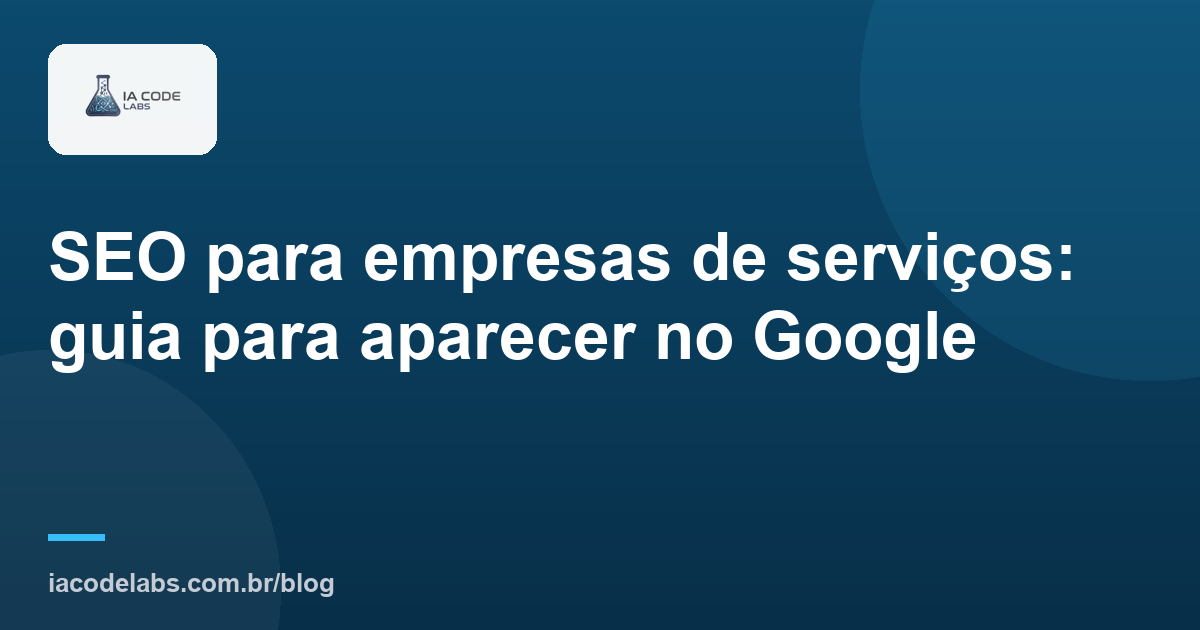 SEO para empresas de serviços: guia para aparecer no Google