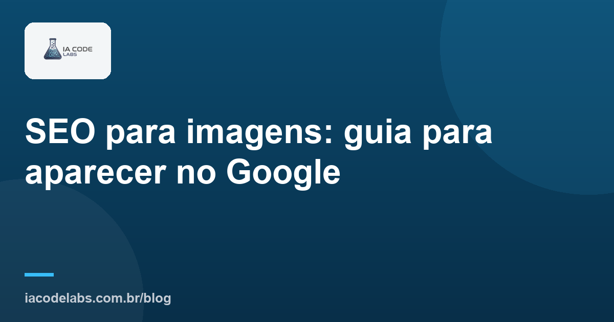 SEO para imagens: guia para aparecer no Google
