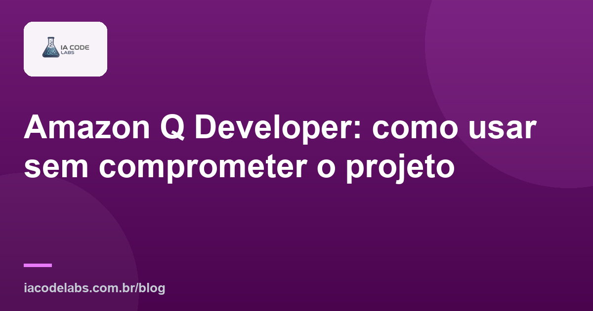 Amazon Q Developer: como usar sem comprometer o projeto