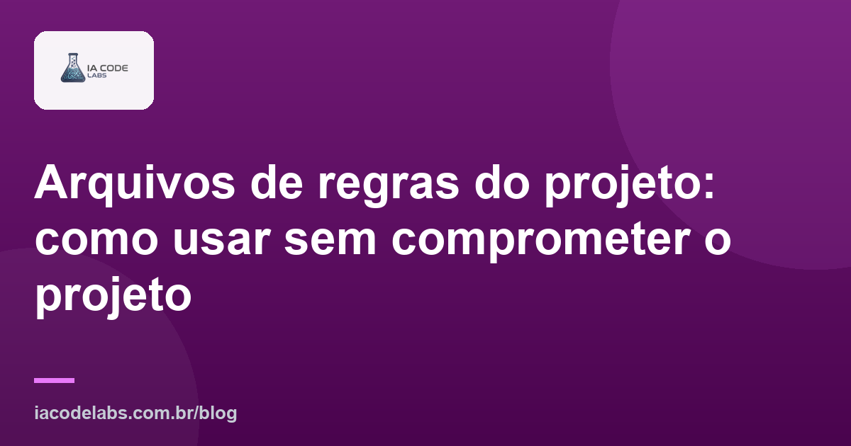 Arquivos de regras do projeto: como usar sem comprometer o projeto