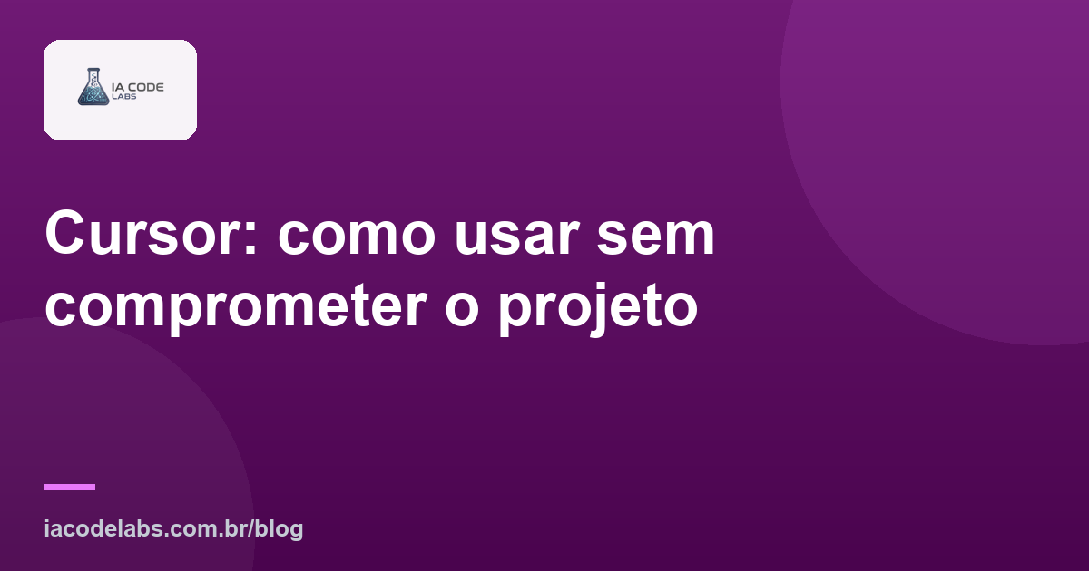 Cursor: como usar sem comprometer o projeto