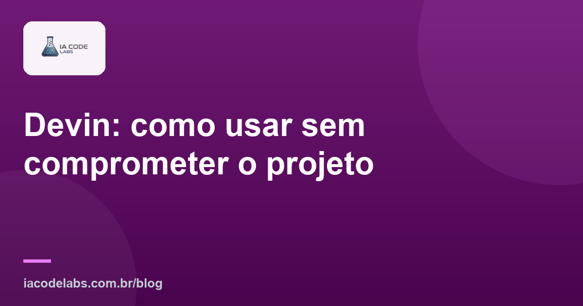 Devin: como usar sem comprometer o projeto
