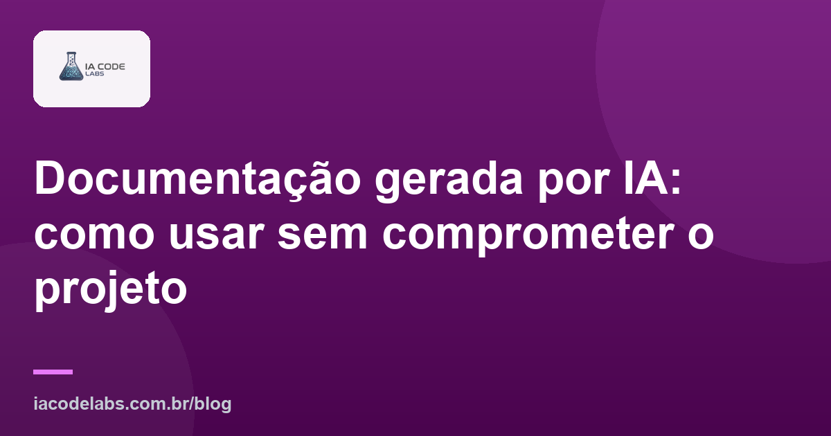 Documentação gerada por IA: como usar sem comprometer o projeto