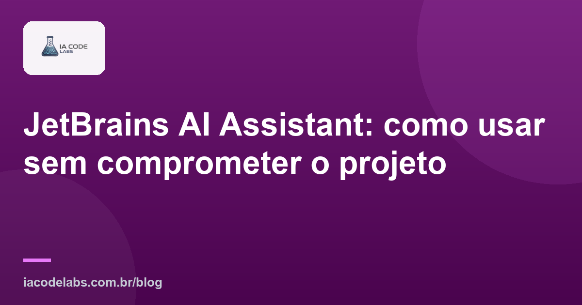 JetBrains AI Assistant: como usar sem comprometer o projeto