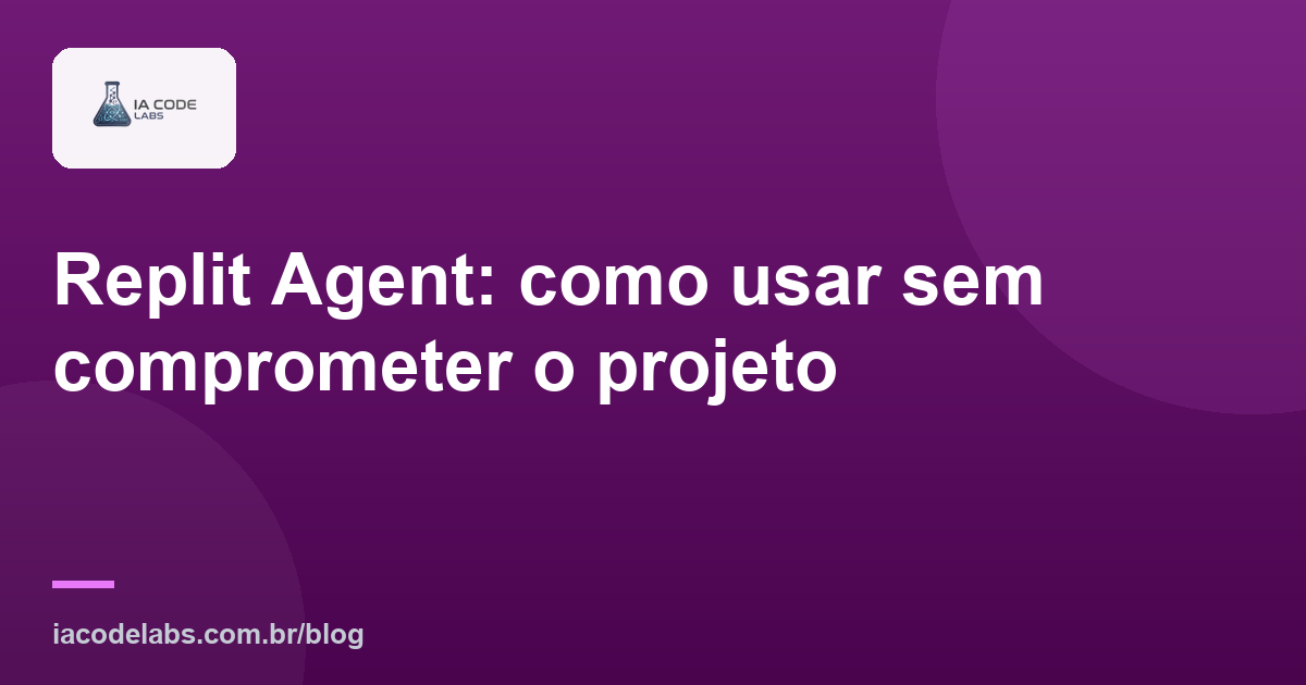 Replit Agent: como usar sem comprometer o projeto